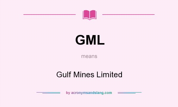 What does GML mean? It stands for Gulf Mines Limited