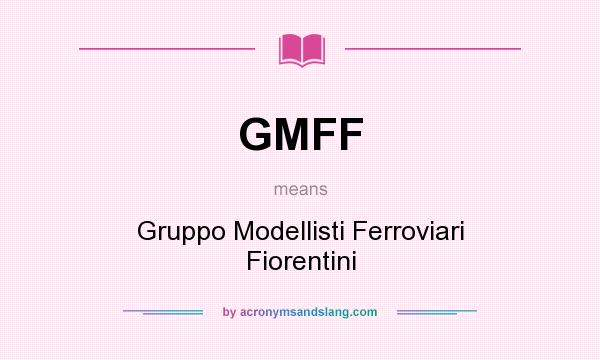 What does GMFF mean? It stands for Gruppo Modellisti Ferroviari Fiorentini
