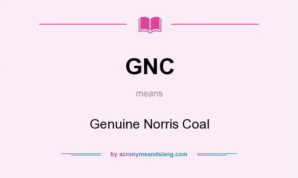 What does GNC mean? It stands for Genuine Norris Coal