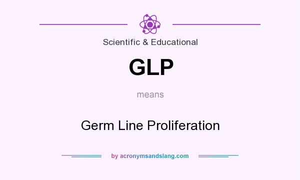 What does GLP mean? It stands for Germ Line Proliferation