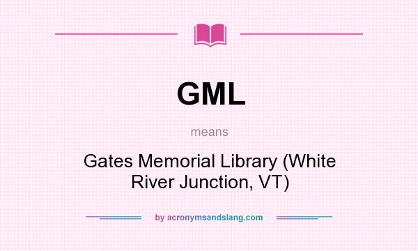What does GML mean? It stands for Gates Memorial Library (White River Junction, VT)