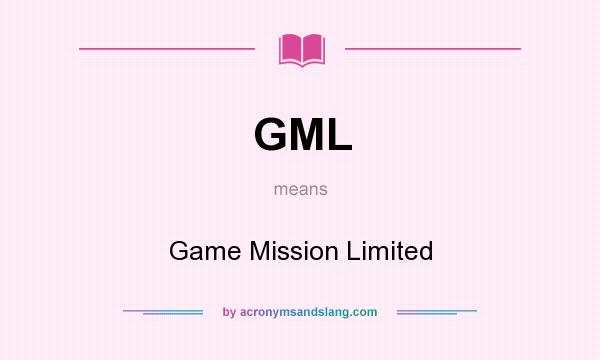 What does GML mean? It stands for Game Mission Limited