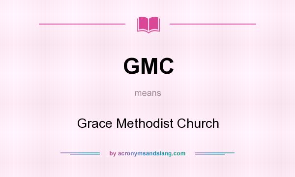 What does GMC mean? It stands for Grace Methodist Church