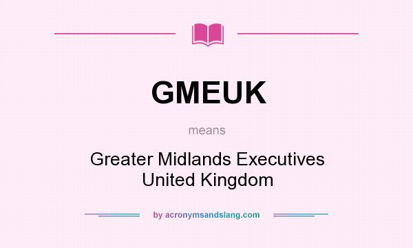 What does GMEUK mean? It stands for Greater Midlands Executives United Kingdom