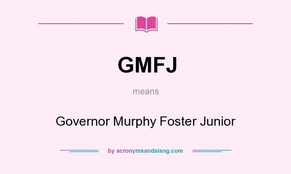 What does GMFJ mean? It stands for Governor Murphy Foster Junior