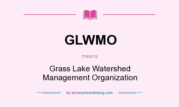 What does GLWMO mean? It stands for Grass Lake Watershed Management Organization
