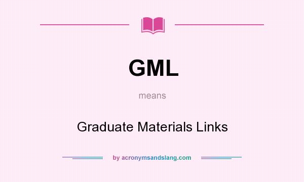 What does GML mean? It stands for Graduate Materials Links