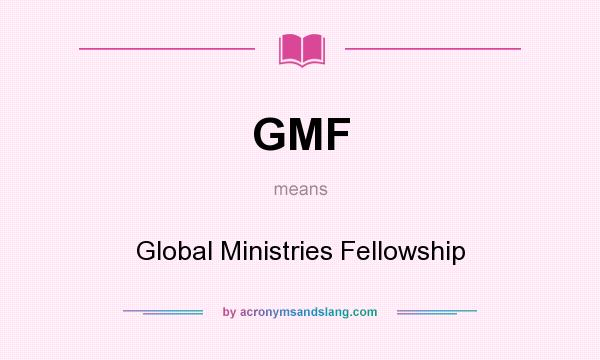 What does GMF mean? It stands for Global Ministries Fellowship