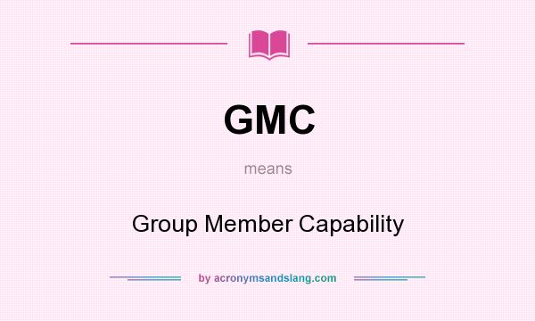 What does GMC mean? It stands for Group Member Capability