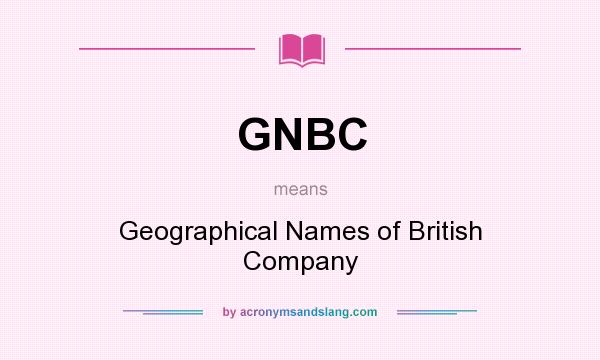 What does GNBC mean? It stands for Geographical Names of British Company