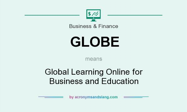 What does GLOBE mean? It stands for Global Learning Online for Business and Education
