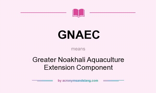 What does GNAEC mean? It stands for Greater Noakhali Aquaculture Extension Component