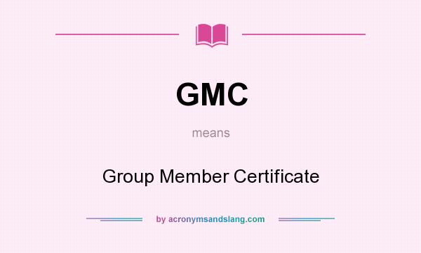 What does GMC mean? It stands for Group Member Certificate