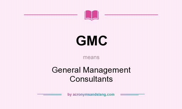 What does GMC mean? It stands for General Management Consultants