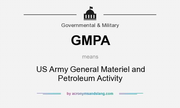 What does GMPA mean? It stands for US Army General Materiel and Petroleum Activity