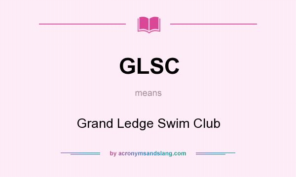 What does GLSC mean? It stands for Grand Ledge Swim Club