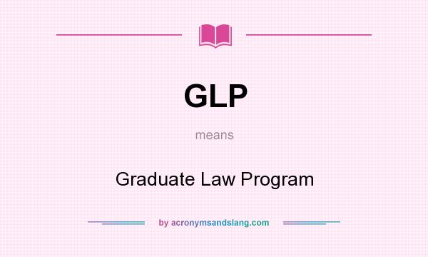 What does GLP mean? It stands for Graduate Law Program