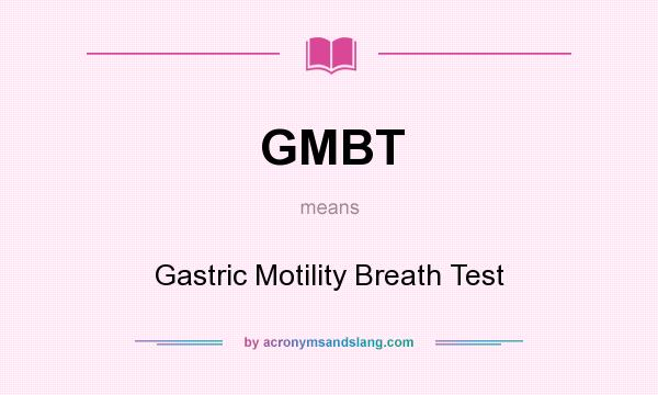 What does GMBT mean? It stands for Gastric Motility Breath Test