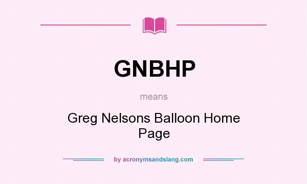 What does GNBHP mean? It stands for Greg Nelsons Balloon Home Page