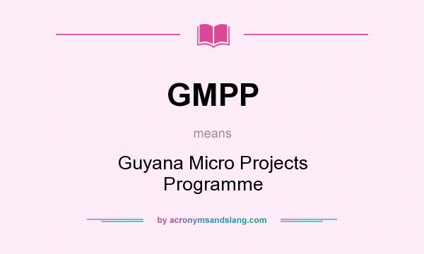 What does GMPP mean? It stands for Guyana Micro Projects Programme