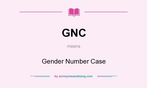 What does GNC mean? It stands for Gender Number Case