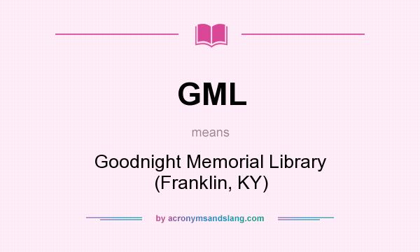 What does GML mean? It stands for Goodnight Memorial Library (Franklin, KY)