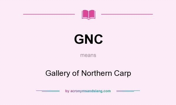 What does GNC mean? It stands for Gallery of Northern Carp