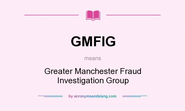 What does GMFIG mean? It stands for Greater Manchester Fraud Investigation Group