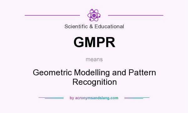 What does GMPR mean? It stands for Geometric Modelling and Pattern Recognition