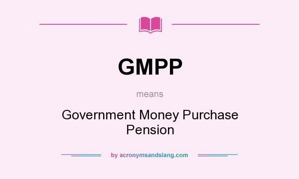 What does GMPP mean? It stands for Government Money Purchase Pension