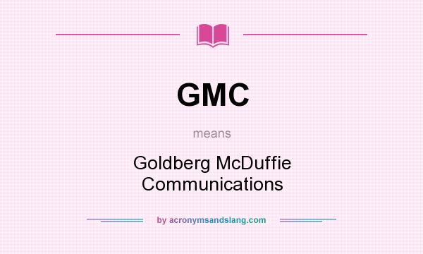 What does GMC mean? It stands for Goldberg McDuffie Communications