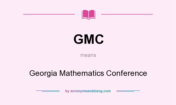 What does GMC mean? It stands for Georgia Mathematics Conference