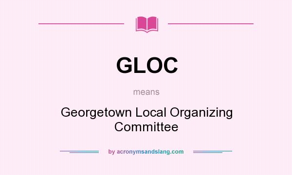 What does GLOC mean? It stands for Georgetown Local Organizing Committee