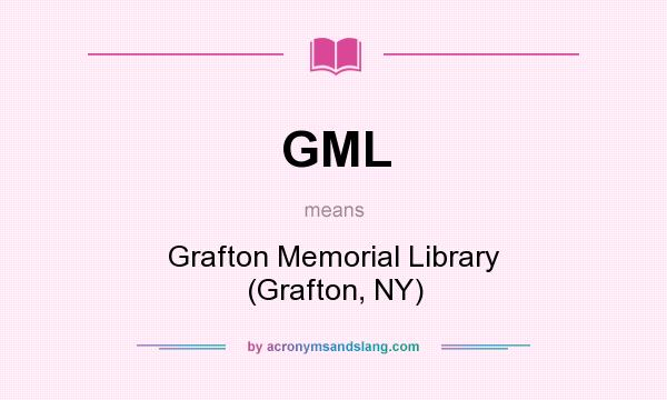 What does GML mean? It stands for Grafton Memorial Library (Grafton, NY)