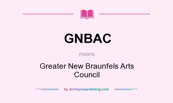 What does GNBAC mean? It stands for Greater New Braunfels Arts Council