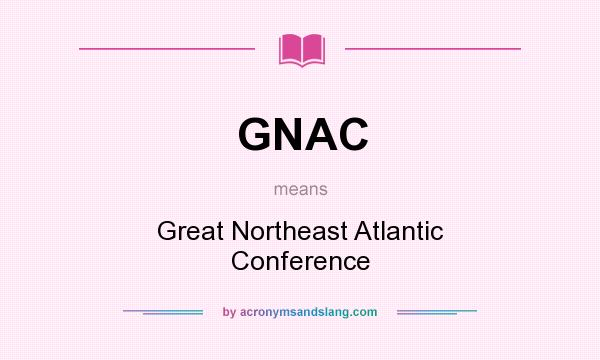What does GNAC mean? It stands for Great Northeast Atlantic Conference