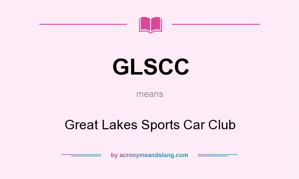 What does GLSCC mean? It stands for Great Lakes Sports Car Club
