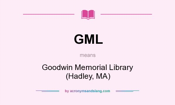 What does GML mean? It stands for Goodwin Memorial Library (Hadley, MA)