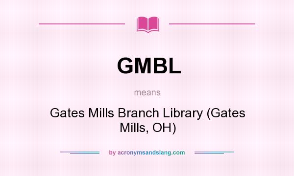 What does GMBL mean? It stands for Gates Mills Branch Library (Gates Mills, OH)