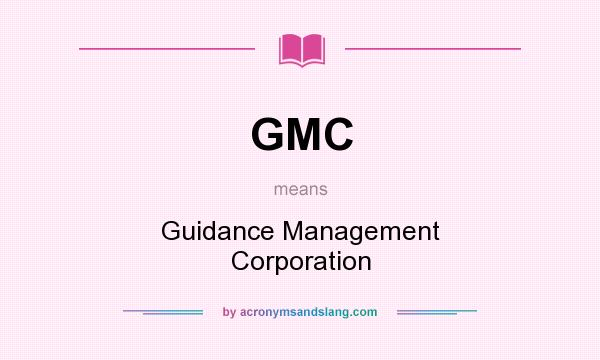 What does GMC mean? It stands for Guidance Management Corporation