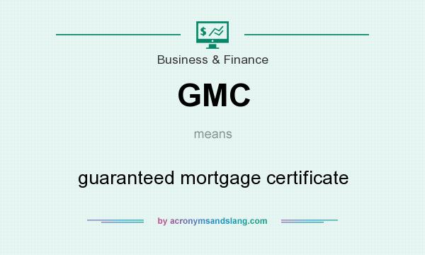 What does GMC mean? It stands for guaranteed mortgage certificate