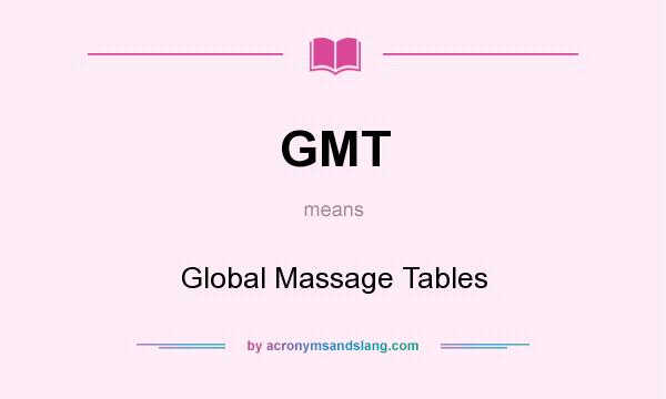 What does GMT mean? It stands for Global Massage Tables