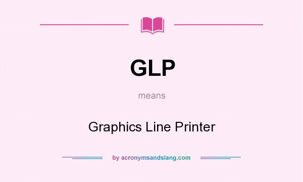 What does GLP mean? It stands for Graphics Line Printer