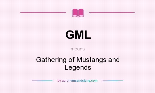 What does GML mean? It stands for Gathering of Mustangs and Legends