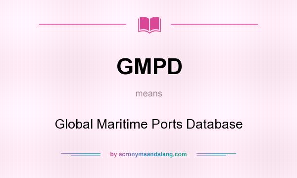 What does GMPD mean? It stands for Global Maritime Ports Database