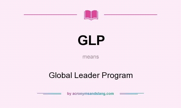 What does GLP mean? It stands for Global Leader Program
