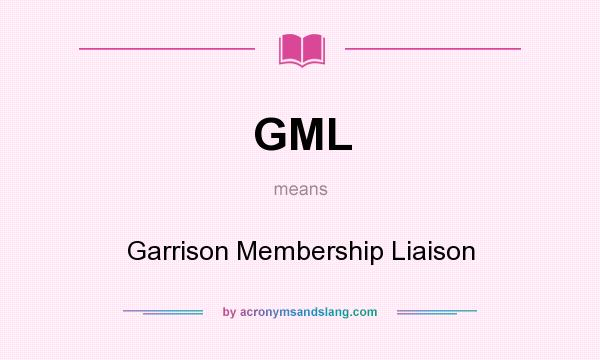 What does GML mean? It stands for Garrison Membership Liaison