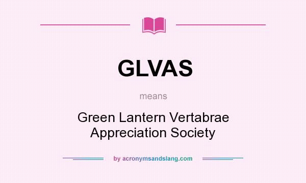 What does GLVAS mean? It stands for Green Lantern Vertabrae Appreciation Society