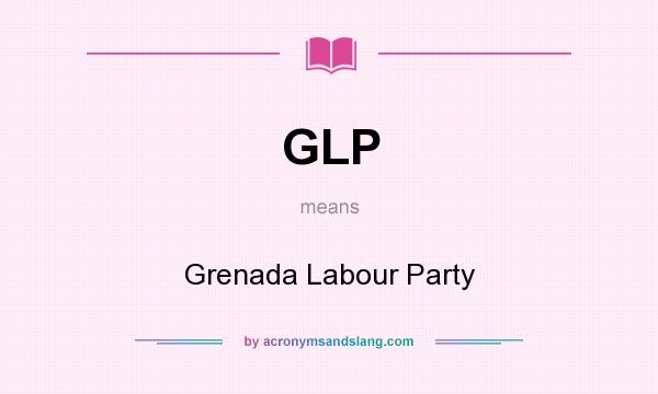 What does GLP mean? It stands for Grenada Labour Party