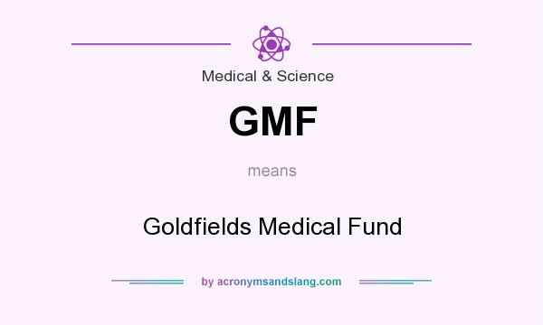 What does GMF mean? It stands for Goldfields Medical Fund